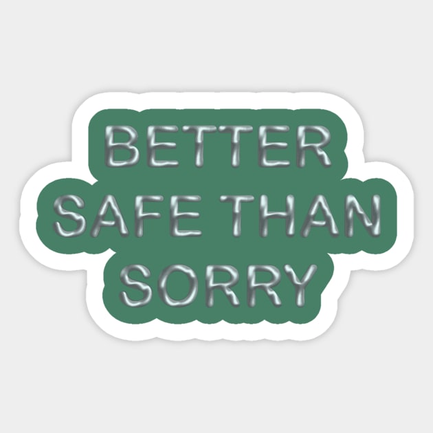 Better safe than sorry Sticker by desingmari